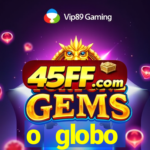 o globo absolutamente tudo sobre